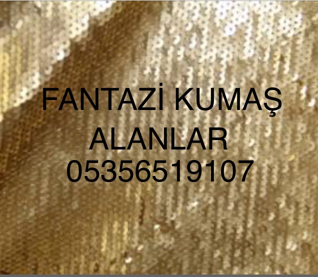 Fantazi kumaş alanlar |05356519107|fantazi Abiyelik kumaş alımı 