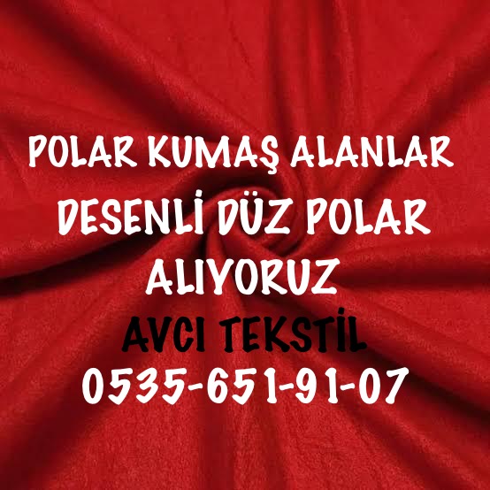 Polar Kumaş Alınır |05356519107| Stok Parti Kumaş Alınır |