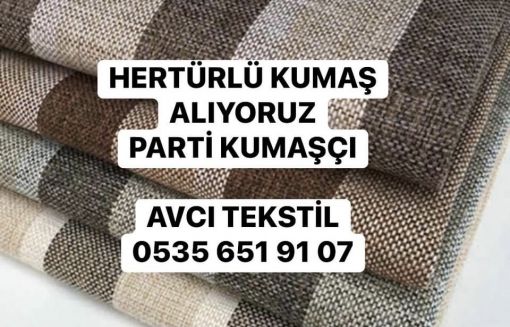  HERTÜRLÜ TEKSTİL ÜRÜNLERİ PARTİ KUMAŞ ALIMI YAPILIR VE HERTÜRLÜ KUMAŞ ALIYORUZ  05356519107