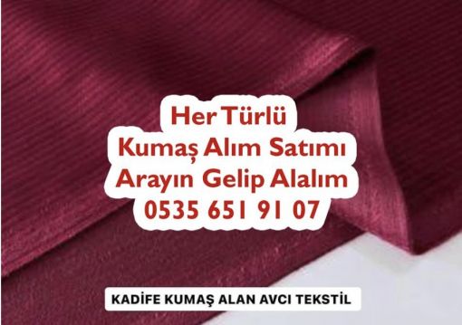  Kadife kumaş alınır satılır, fitilli kadife kumaş alımı satımı yapılır, toptan kadife kumaş alan yer, ithal kadife kumaş alan yer, köylü kadifesi alan, desenli kadife kumaş alan, gömleklik kadife kumaş alan, pantolonluk kadife kumaş alan, Fransız kadife kumaş alan, Velvet kadife kumaş alan,