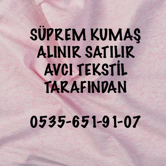 Süprem kumaş |süprem kumaş alan |süprem kumaş alanlar |05356519107|