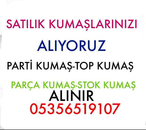 Hurda kumaş alanlar,05356519107,hurda Top kumaş parti kumaş alımı yapanlar 